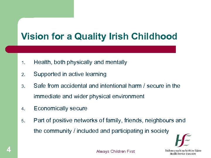 Vision for a Quality Irish Childhood 1. Health, both physically and mentally 2. Supported