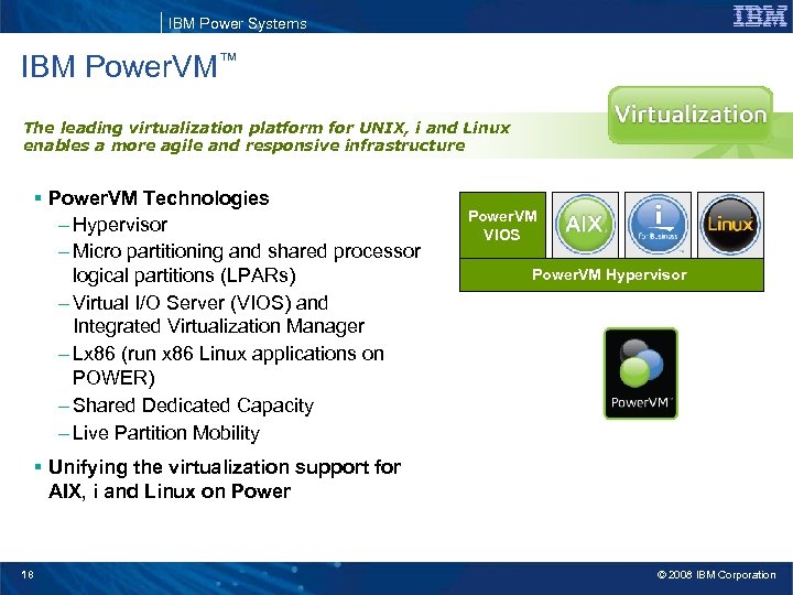 IBM Power Systems IBM Power. VM™ The leading virtualization platform for UNIX, i and