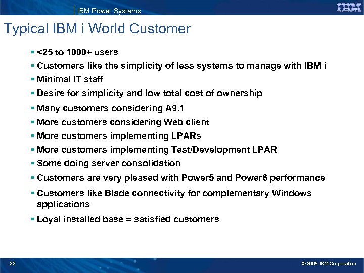 IBM Power Systems Typical IBM i World Customer § <25 to 1000+ users §