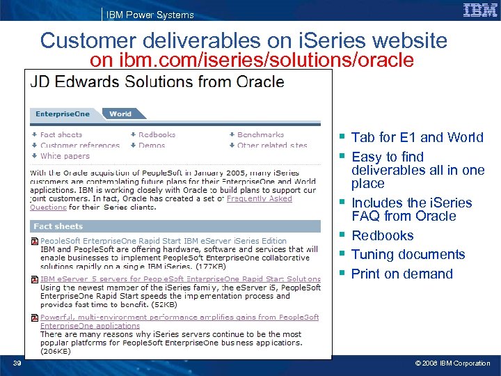 IBM Power Systems Customer deliverables on i. Series website on ibm. com/iseries/solutions/oracle § Tab