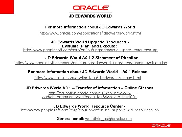 For more information about JD Edwards World http: //www. oracle. com/applications/jdedwards-world. html JD Edwards