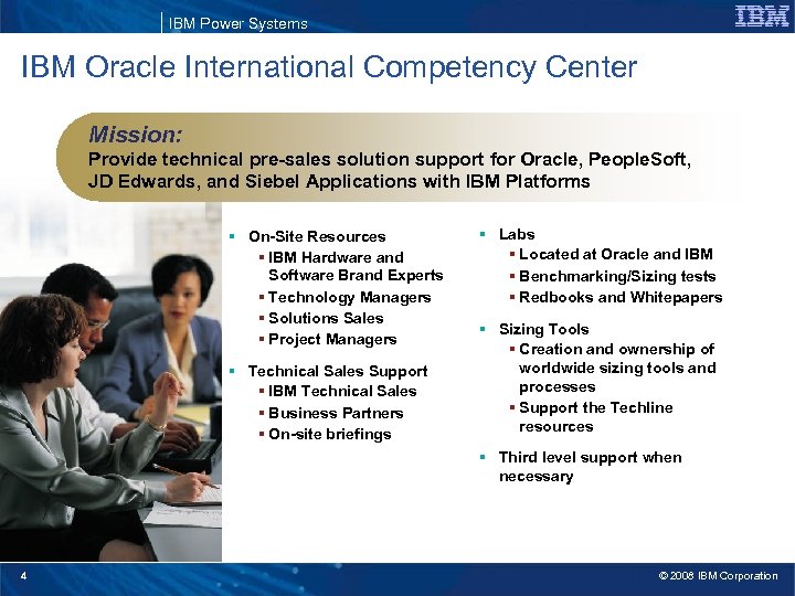 IBM Power Systems IBM Oracle International Competency Center Mission: Provide technical pre-sales solution support