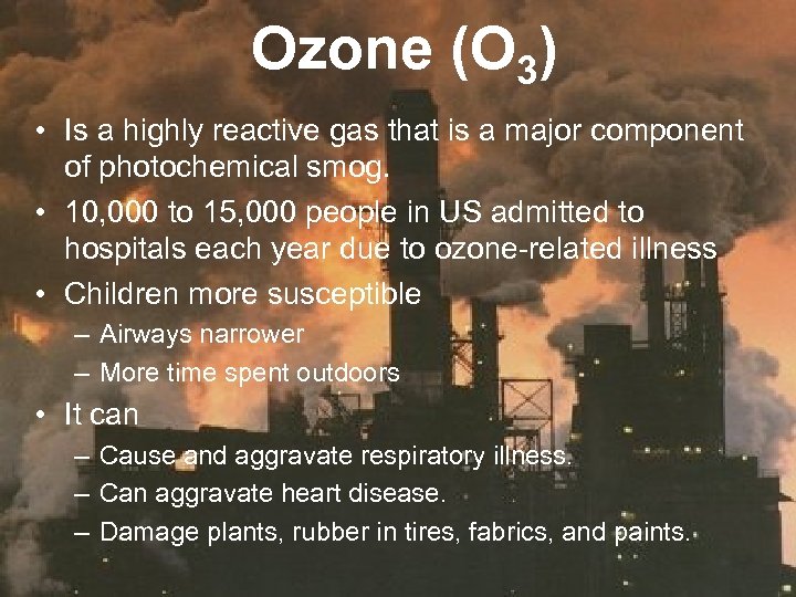 Ozone (O 3) • Is a highly reactive gas that is a major component