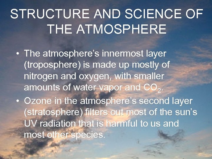 STRUCTURE AND SCIENCE OF THE ATMOSPHERE • The atmosphere’s innermost layer (troposphere) is made