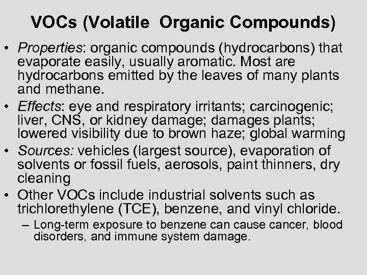 VOCs (Volatile Organic Compounds) • Properties: organic compounds (hydrocarbons) that evaporate easily, usually aromatic.