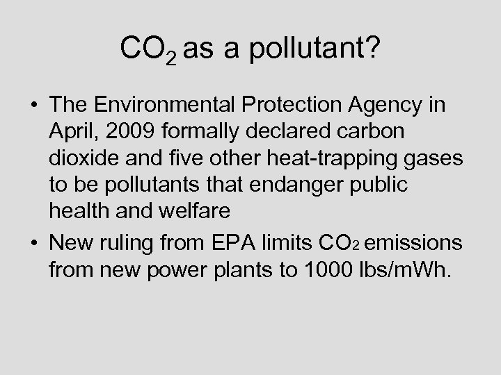 CO 2 as a pollutant? • The Environmental Protection Agency in April, 2009 formally