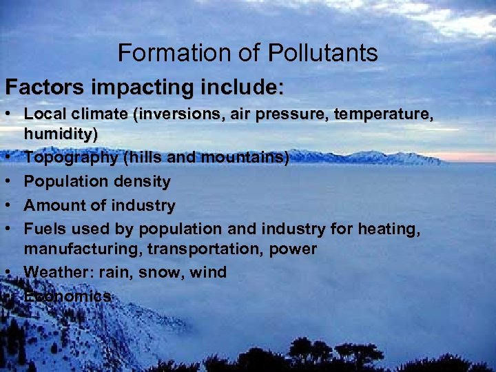 Formation of Pollutants Factors impacting include: • Local climate (inversions, air pressure, temperature, humidity)