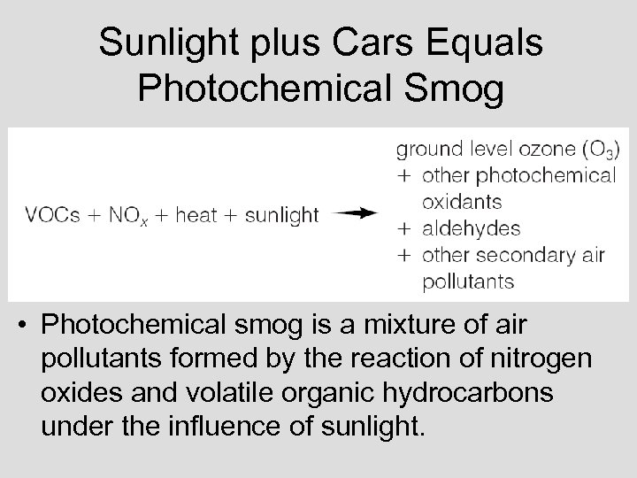 Sunlight plus Cars Equals Photochemical Smog • Photochemical smog is a mixture of air