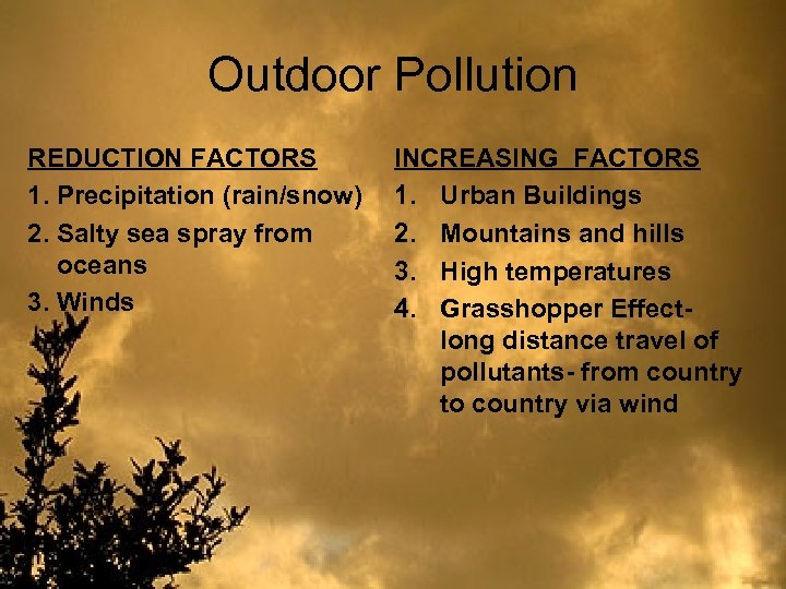 Outdoor Pollution REDUCTION FACTORS 1. Precipitation (rain/snow) 2. Salty sea spray from oceans 3.