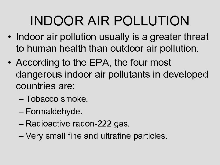 INDOOR AIR POLLUTION • Indoor air pollution usually is a greater threat to human