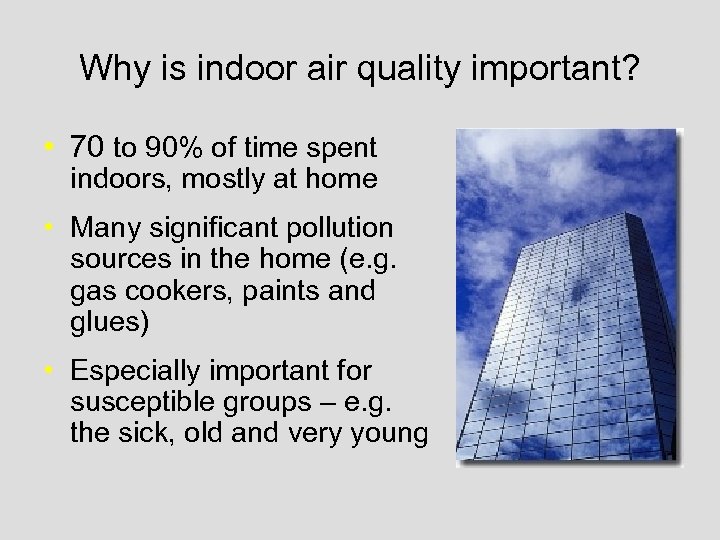 Why is indoor air quality important? • 70 to 90% of time spent indoors,