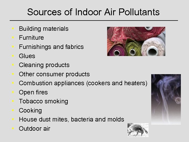 Sources of Indoor Air Pollutants • • • Building materials Furniture Furnishings and fabrics