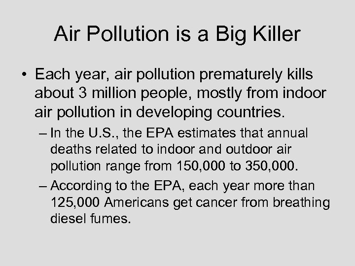 Air Pollution is a Big Killer • Each year, air pollution prematurely kills about