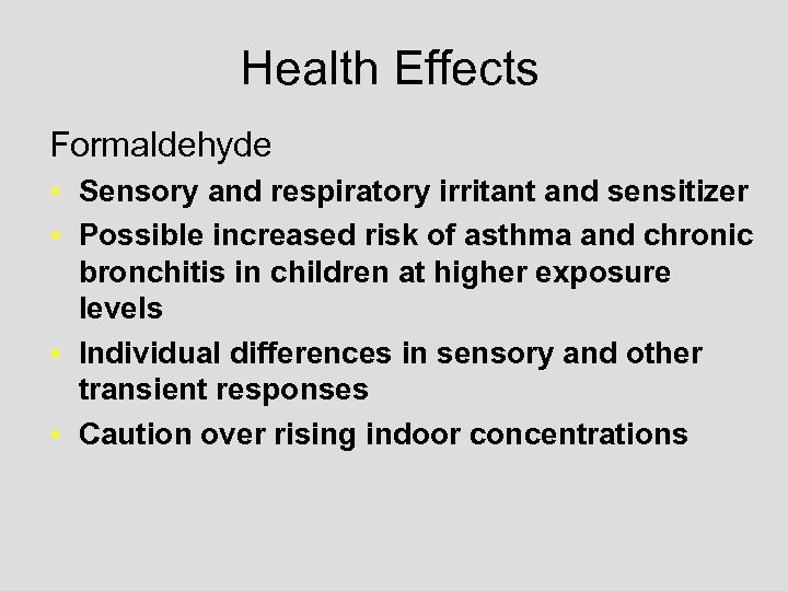 Health Effects Formaldehyde • Sensory and respiratory irritant and sensitizer • Possible increased risk