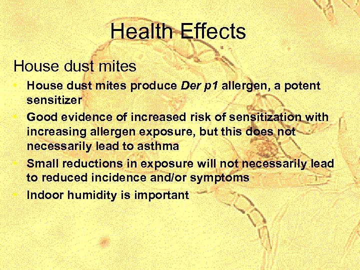 Health Effects House dust mites • House dust mites produce Der p 1 allergen,