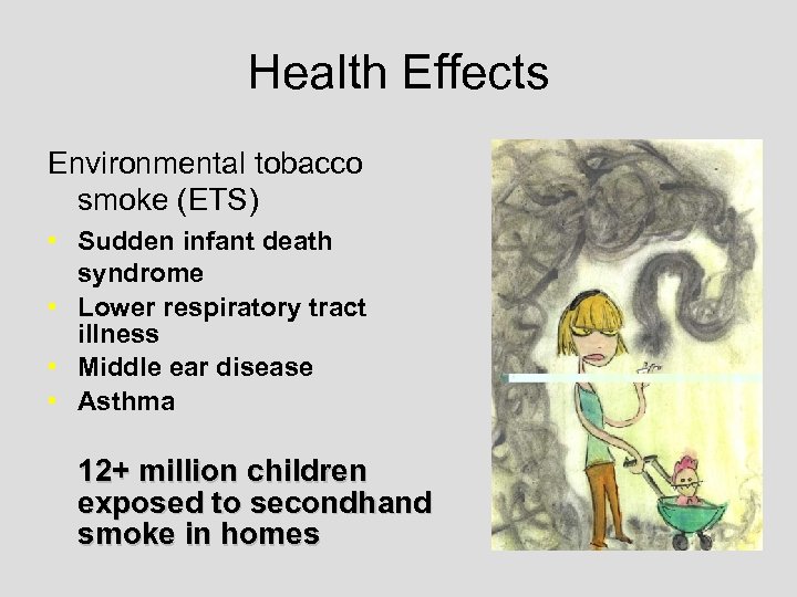 Health Effects Environmental tobacco smoke (ETS) • Sudden infant death syndrome • Lower respiratory