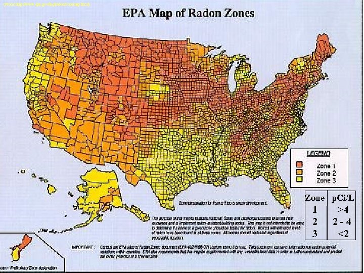 (From: http: //www. epa. gov/iaq/radon/zonemap. html) Zone p. Ci/L 1 2 3 >4 2