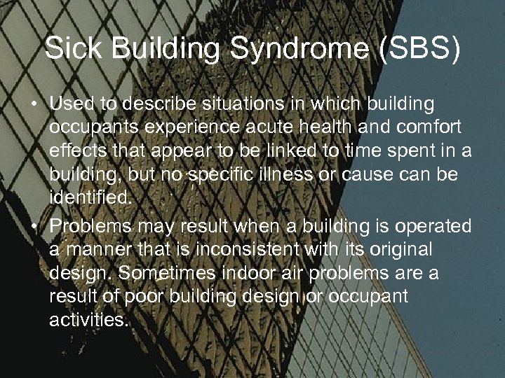 Sick Building Syndrome (SBS) • Used to describe situations in which building occupants experience