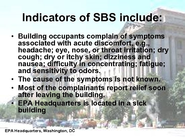 Indicators of SBS include: • Building occupants complain of symptoms associated with acute discomfort,