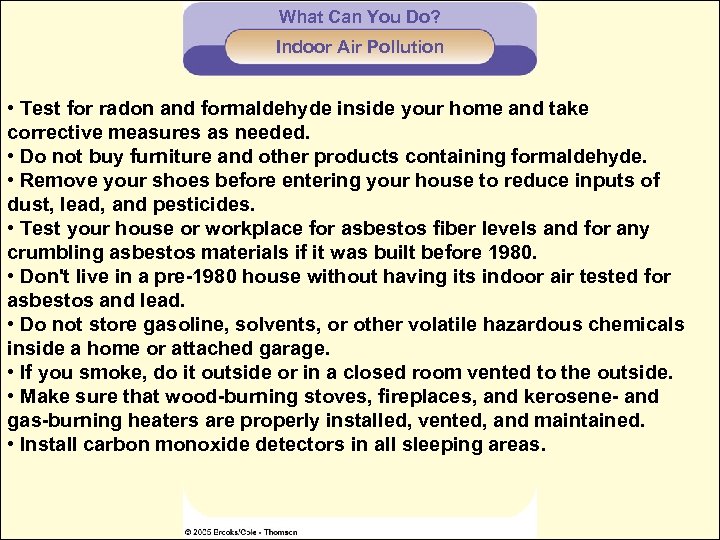 What Can You Do? Indoor Air Pollution • Test for radon and formaldehyde inside