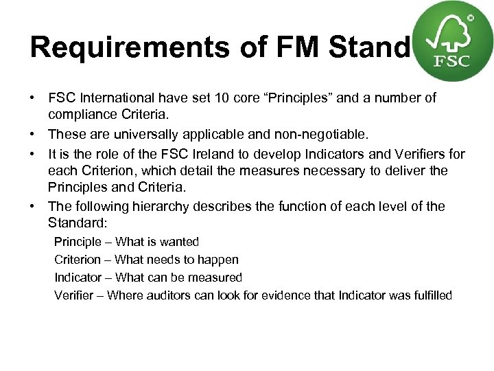 Requirements of FM Standard • FSC International have set 10 core “Principles” and a