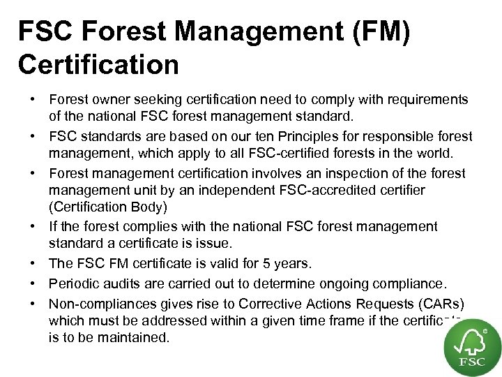 FSC Forest Management (FM) Certification • Forest owner seeking certification need to comply with