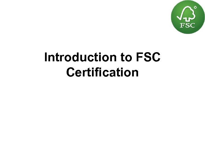 Introduction to FSC Certification 