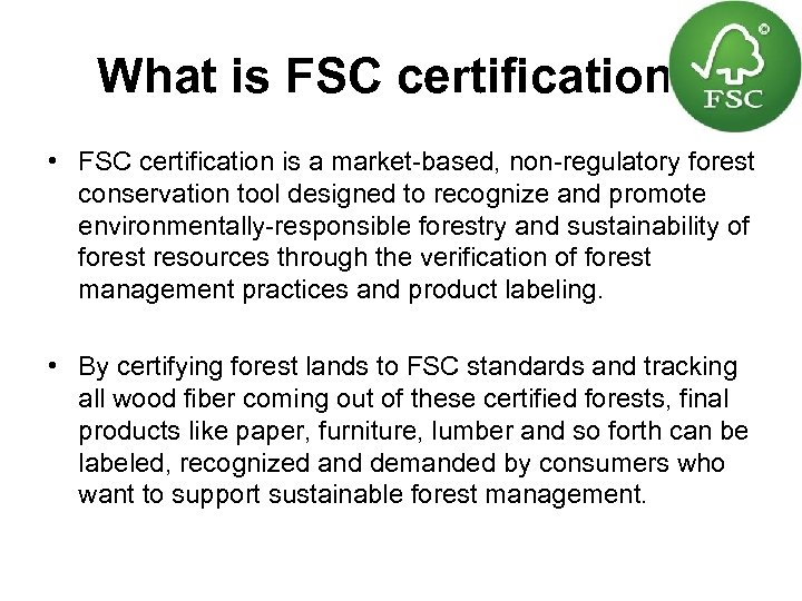 What is FSC certification? • FSC certification is a market-based, non-regulatory forest conservation tool