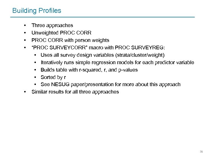 Building Profiles • • • Three approaches Unweighted PROC CORR with person weights “PROC