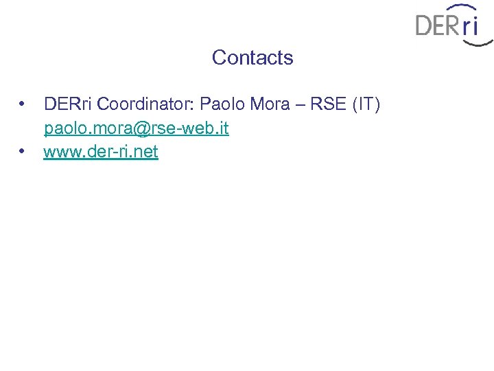 Contacts • • DERri Coordinator: Paolo Mora – RSE (IT) paolo. mora@rse-web. it www.