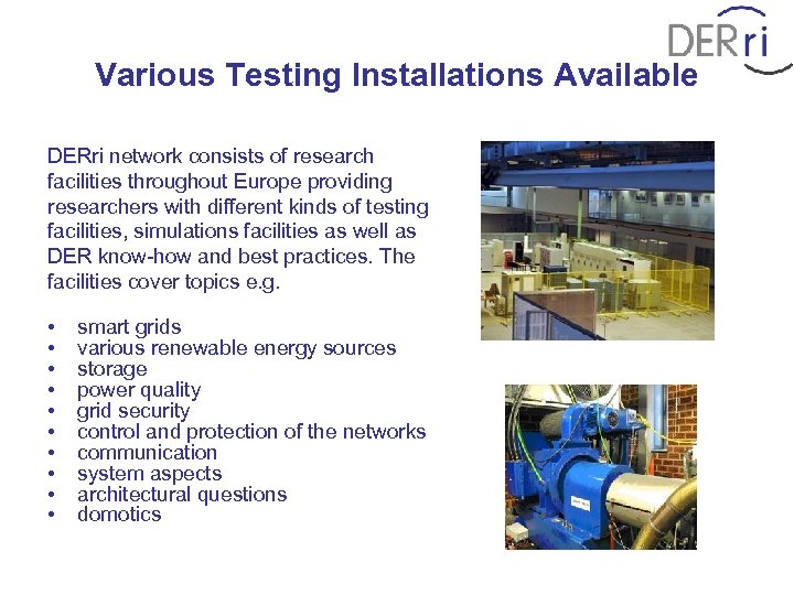 Various Testing Installations Available DERri network consists of research facilities throughout Europe providing researchers