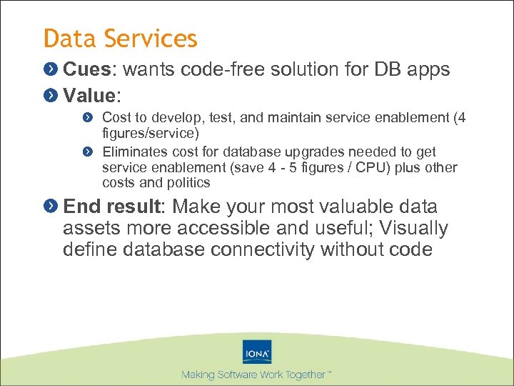 Data Services Cues: wants code-free solution for DB apps Value: Cost to develop, test,