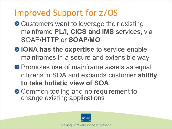 Improved Support for z/OS Customers want to leverage their existing mainframe PL/I, CICS and