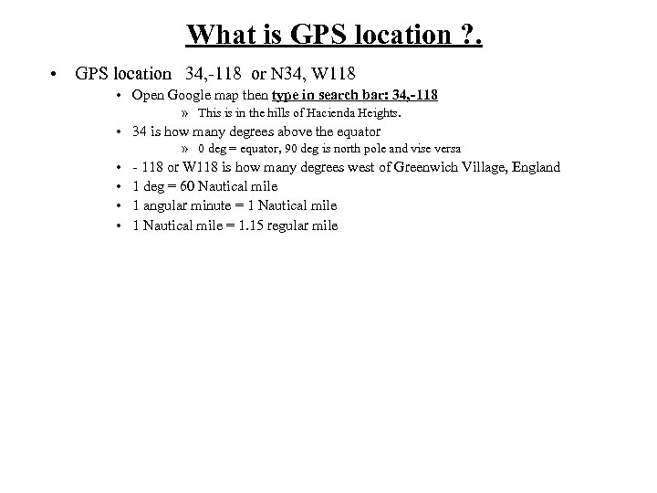 What is GPS location ? . • GPS location 34, -118 or N 34,