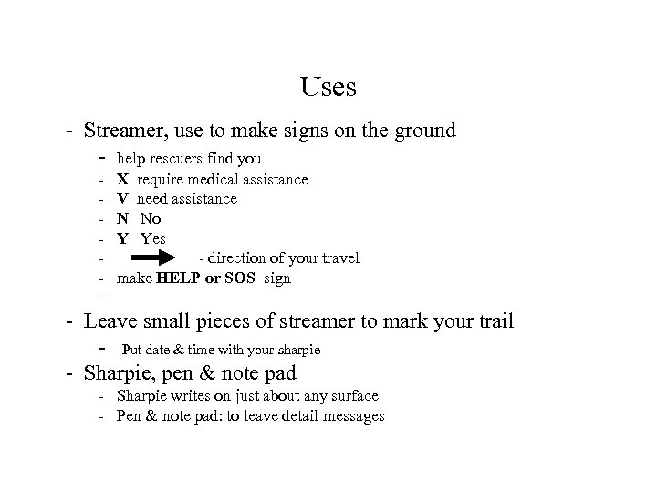 Uses - Streamer, use to make signs on the ground - help rescuers find