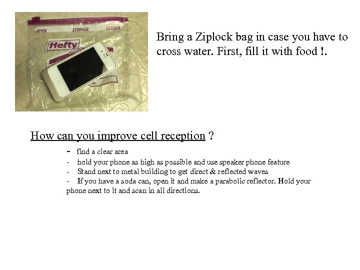 Bring a Ziplock bag in case you have to cross water. First, fill it