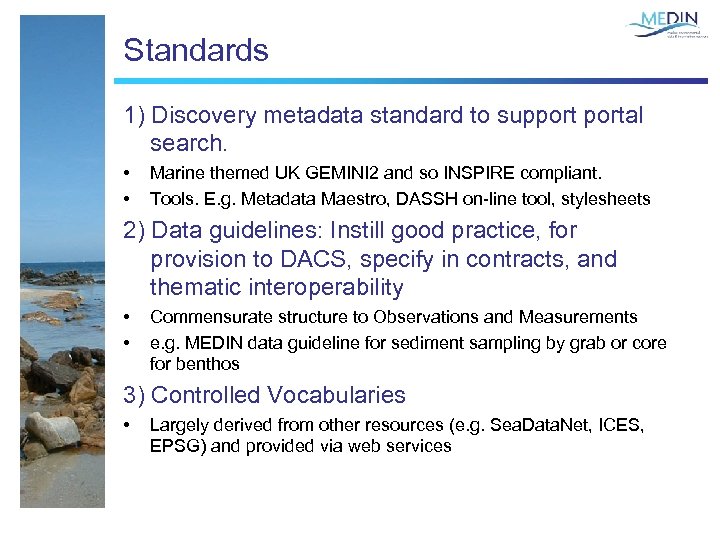 Standards 1) Discovery metadata standard to supportal search. • • Marine themed UK GEMINI
