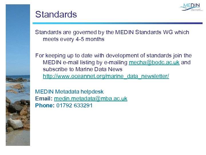 Standards are governed by the MEDIN Standards WG which meets every 4 -5 months