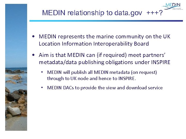 MEDIN relationship to data. gov +++? • MEDIN represents the marine community on the