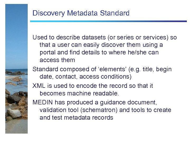 Discovery Metadata Standard Used to describe datasets (or series or services) so that a