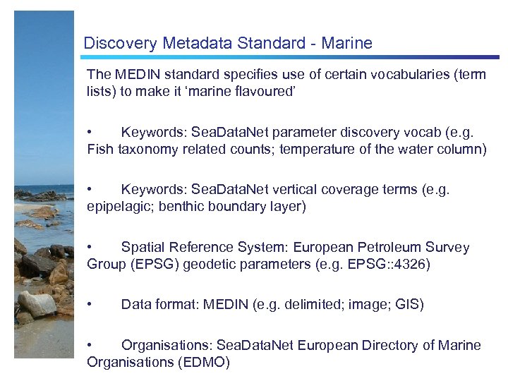 Discovery Metadata Standard - Marine The MEDIN standard specifies use of certain vocabularies (term