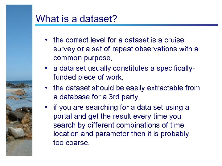 What is a dataset? • the correct level for a dataset is a cruise,