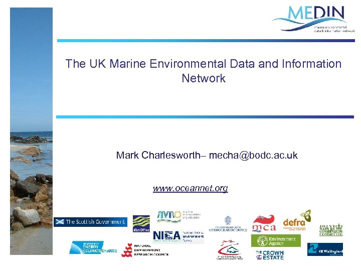 The UK Marine Environmental Data and Information Network Mark Charlesworth– mecha@bodc. ac. uk www.