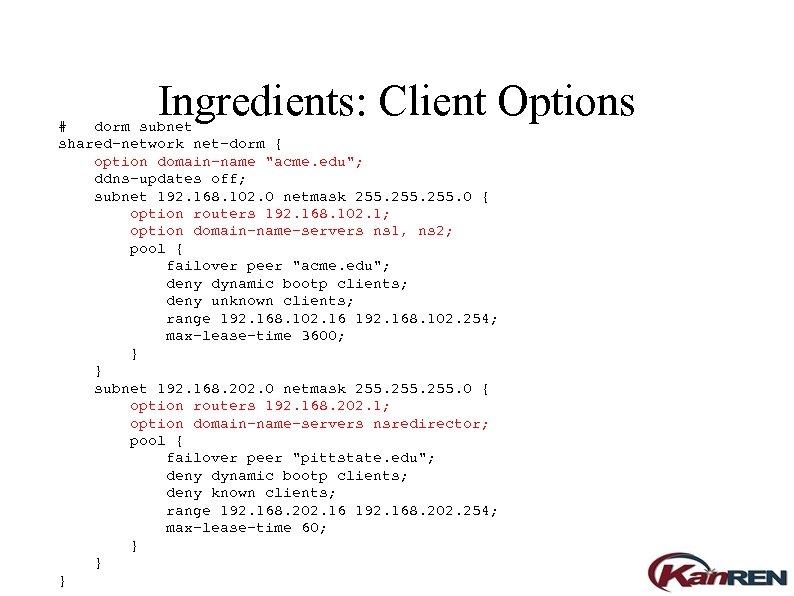 Ingredients: Client Options # dorm subnet shared-network net-dorm { option domain-name 