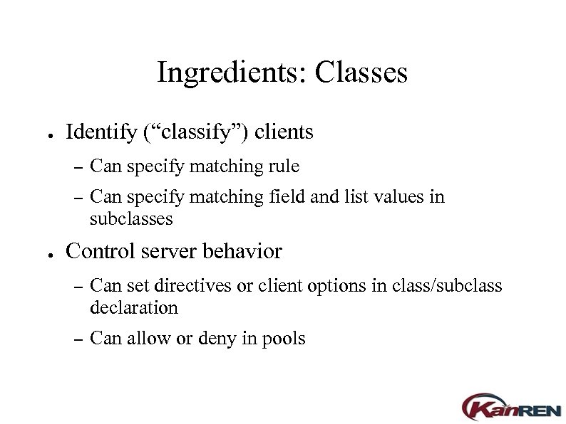 Ingredients: Classes ● Identify (“classify”) clients – – ● Can specify matching rule Can