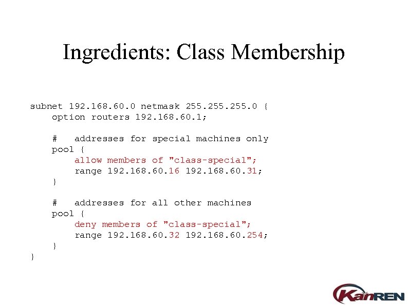 Ingredients: Class Membership subnet 192. 168. 60. 0 netmask 255. 0 { option routers