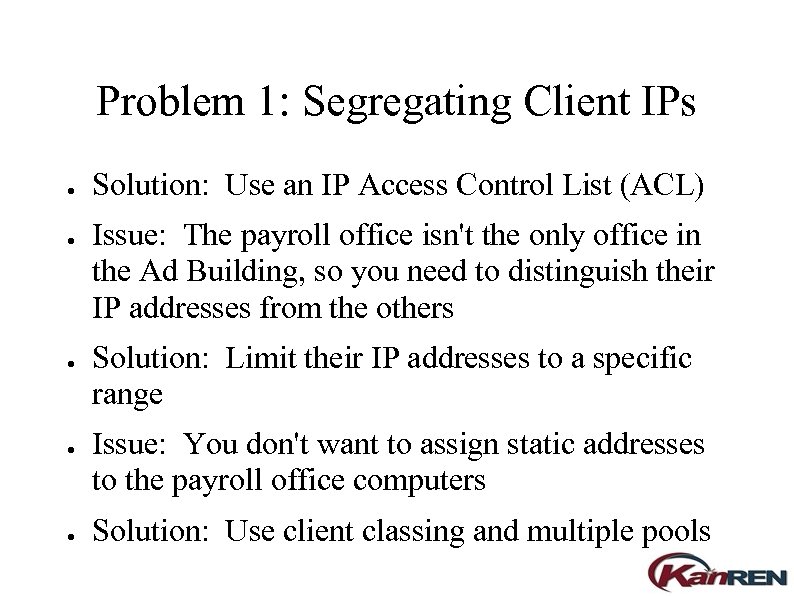 Problem 1: Segregating Client IPs ● ● ● Solution: Use an IP Access Control