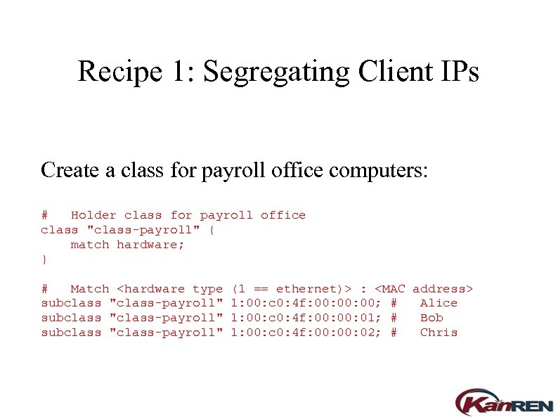 Recipe 1: Segregating Client IPs Create a class for payroll office computers: # Holder