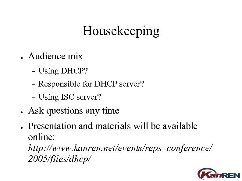 Housekeeping ● Audience mix – – ● Responsible for DHCP server? – ● Using