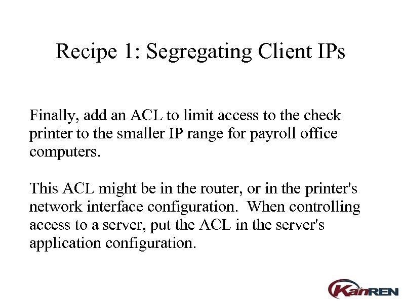 Recipe 1: Segregating Client IPs Finally, add an ACL to limit access to the